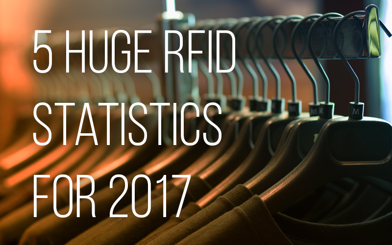 5 Huge RFID Statistics for 2017