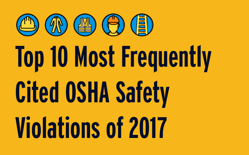 Top 10 Most Frequently Cited OSHA Safety Violations of 2017