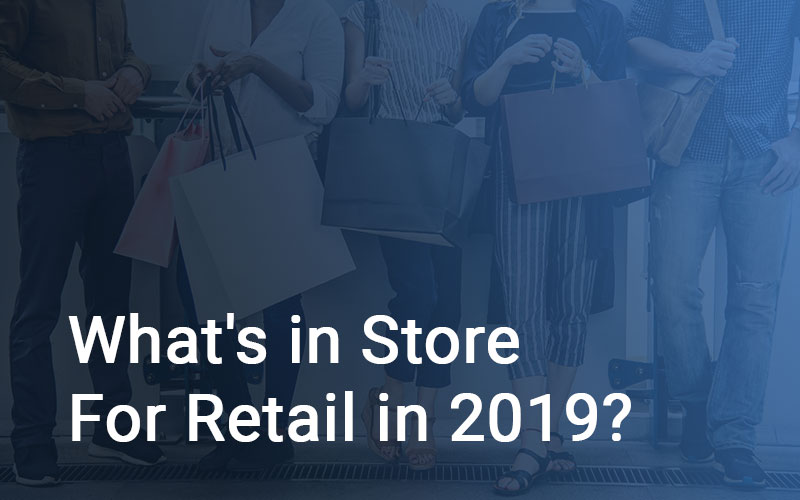What’s in Store for Retail in 2019?