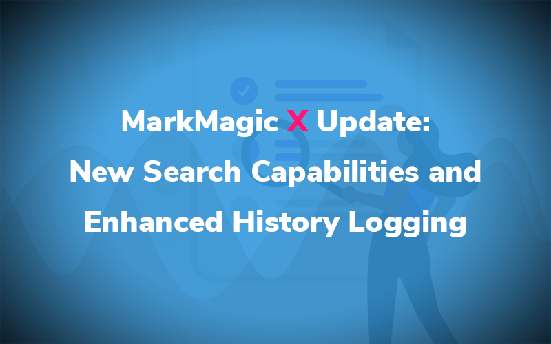 MarkMagic X Update: New Search Capabilities and Enhanced History Logging