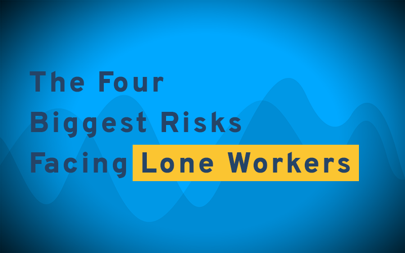 The Four Biggest Risks Facing Lone Workers
