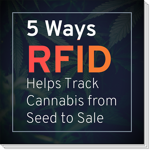 5 Ways RFID Helps Track Cannabis from Seed to Sale