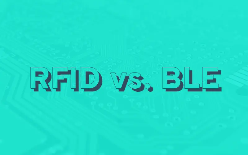 RFID vs. BLE: Unraveling the Battle of Two Cutting-Edge Technologies
